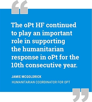 &quot;The oPt HF continued to play an important role in supporting the humanitarian response in the oPt for the 10th consecutive year.&quot; Jamie McGoldrick
